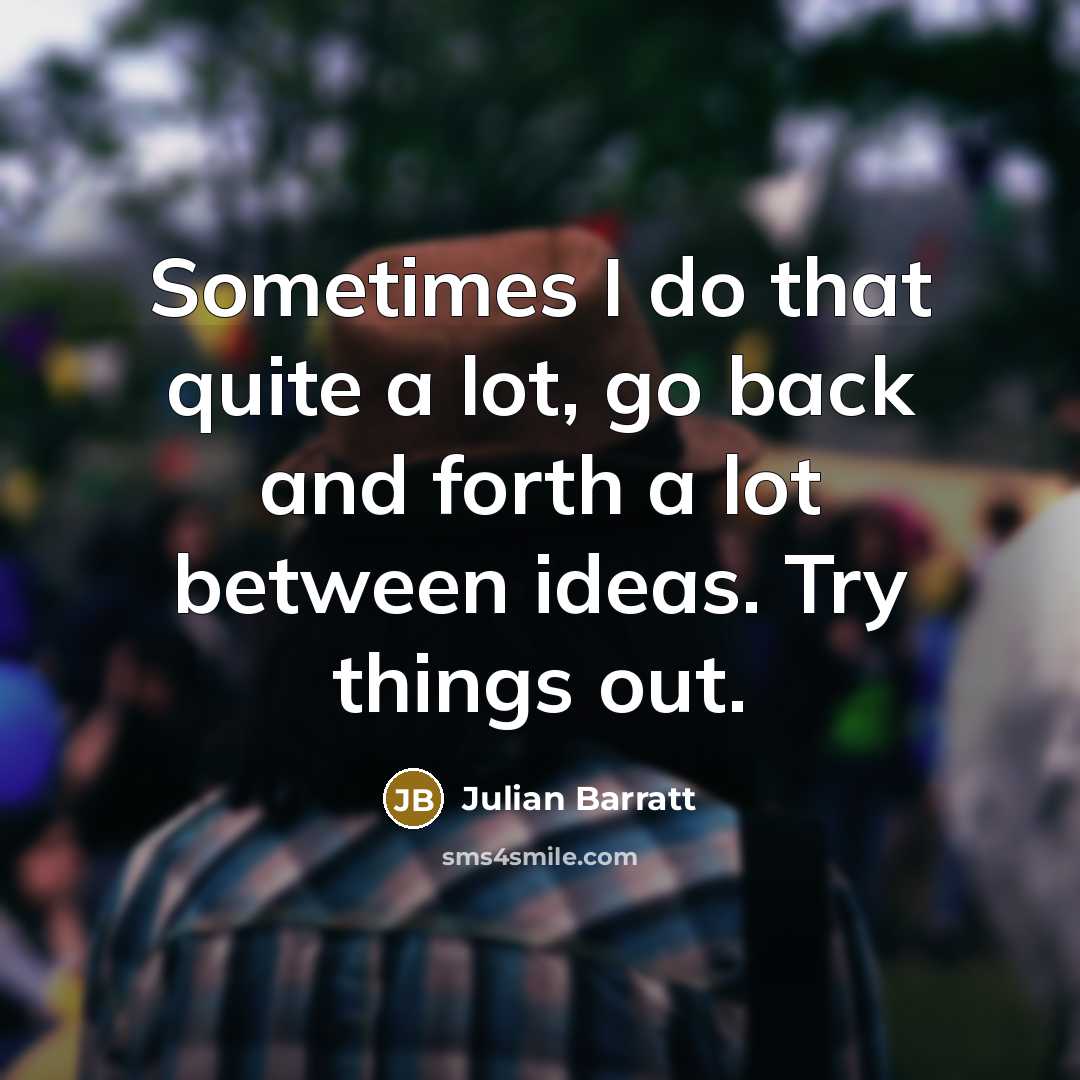 “Sometimes I do that quite a lot, go back and…” quote by Julian Barratt