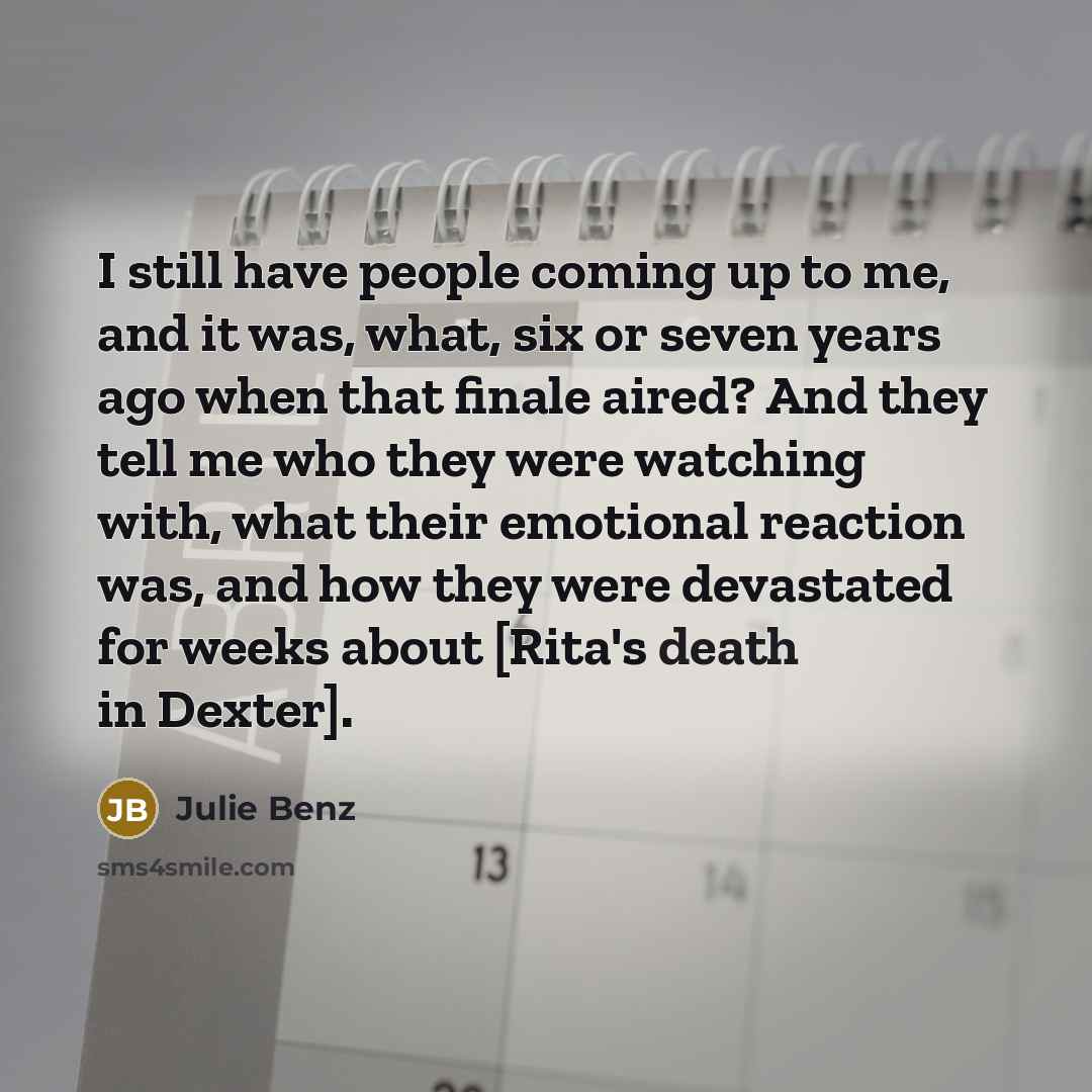 “I still have people coming up to me, and it…” quote by Julie Benz