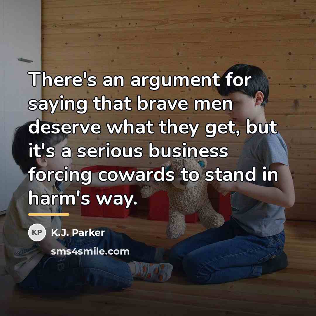 “There's an argument for saying that brave men deserve what…” quote by K.J. Parker