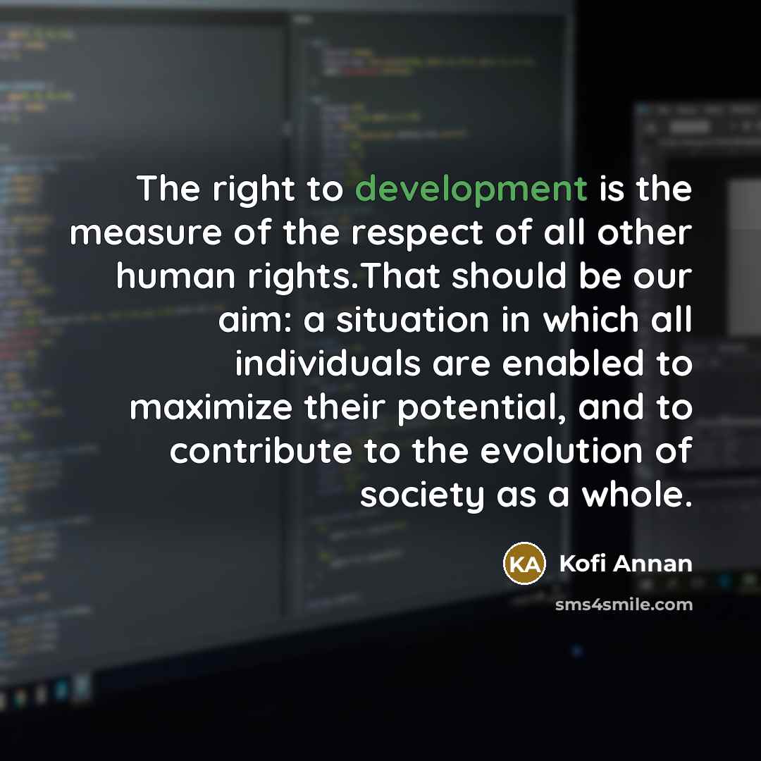 “The right to development is the measure of the respect…” quote by Kofi Annan
