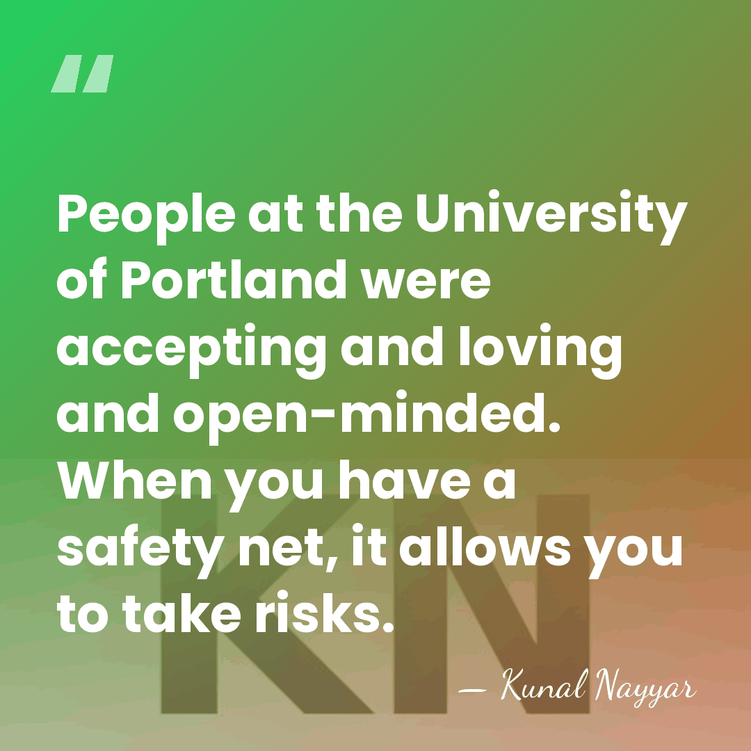 People at the University of Portland were accepting and loving and open-minded.&hellip; - Kunal Nayyar