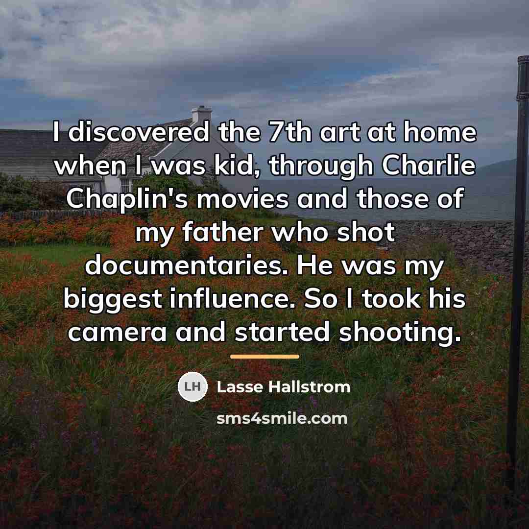“I discovered the 7th art at home when I was…” quote by Lasse Hallstrom