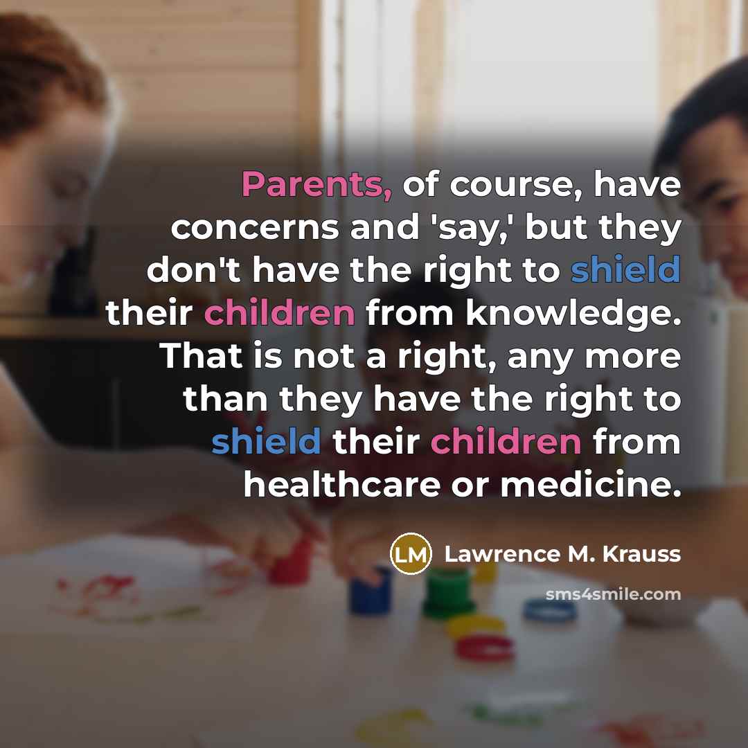 “Parents, of course, have concerns and 'say,' but they don't…” quote by Lawrence M. Krauss