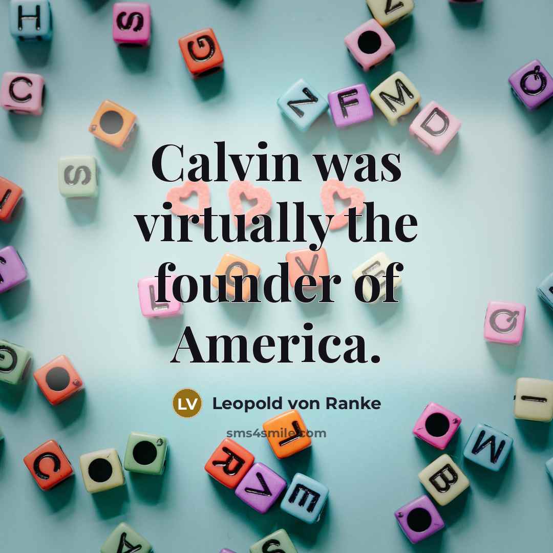“Calvin was virtually the founder of America.…” quote by Leopold von Ranke