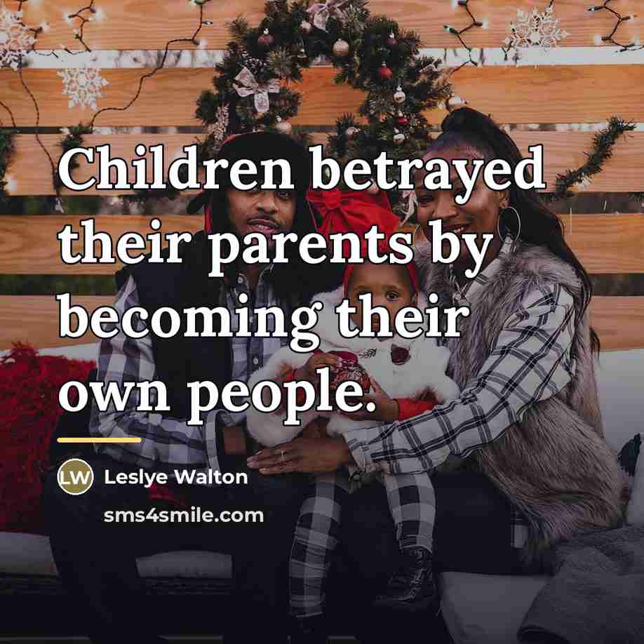 “Children betrayed their parents by becoming their own people.…” quote by Leslye Walton