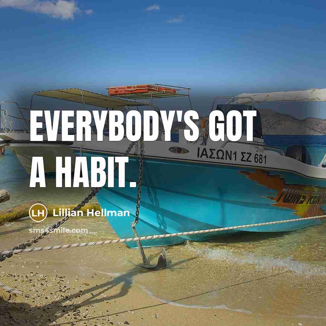 “Everybody's got a habit.…” quote by Lillian Hellman