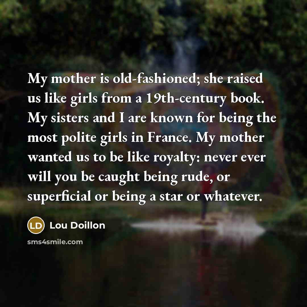 “My mother is old-fashioned; she raised us like girls from…” quote by Lou Doillon