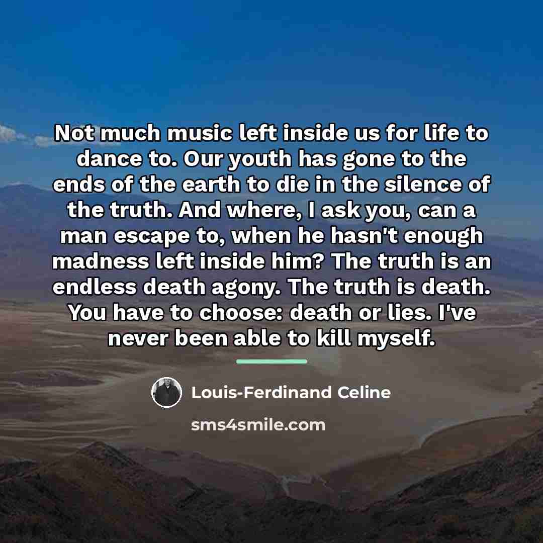 “Not much music left inside us for life to dance…” quote by Louis-Ferdinand Celine