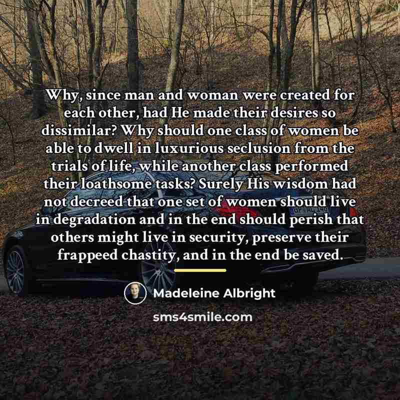 “Why, since man and woman were created for each other,…” quote by Madeleine Albright