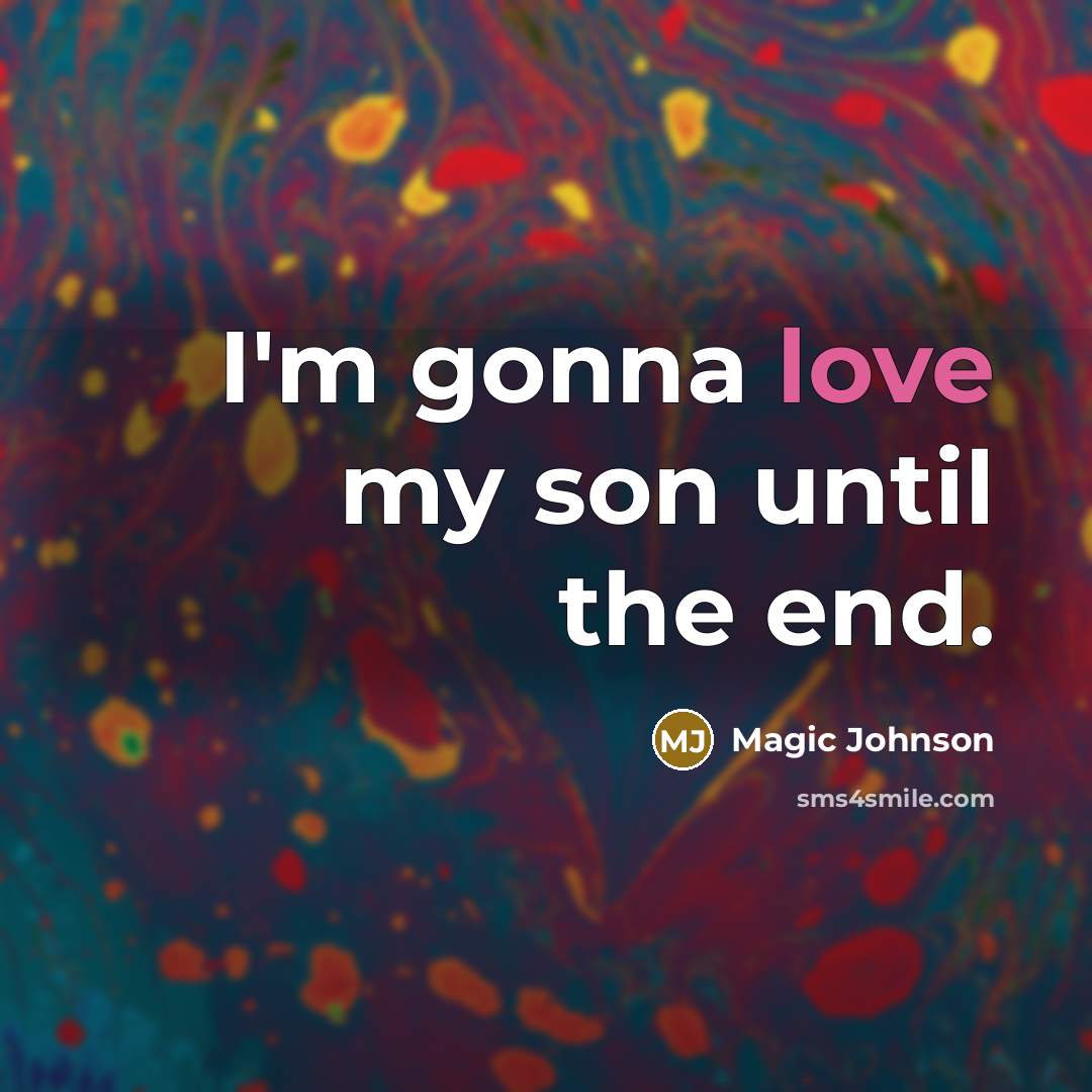“I'm gonna love my son until the end.…” quote by Magic Johnson