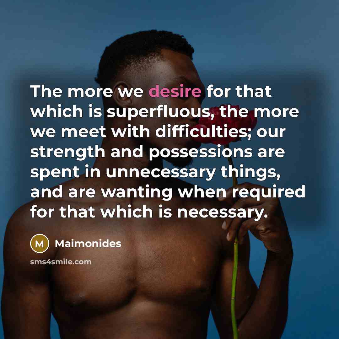 “The more we desire for that which is superfluous, the…” quote by Maimonides