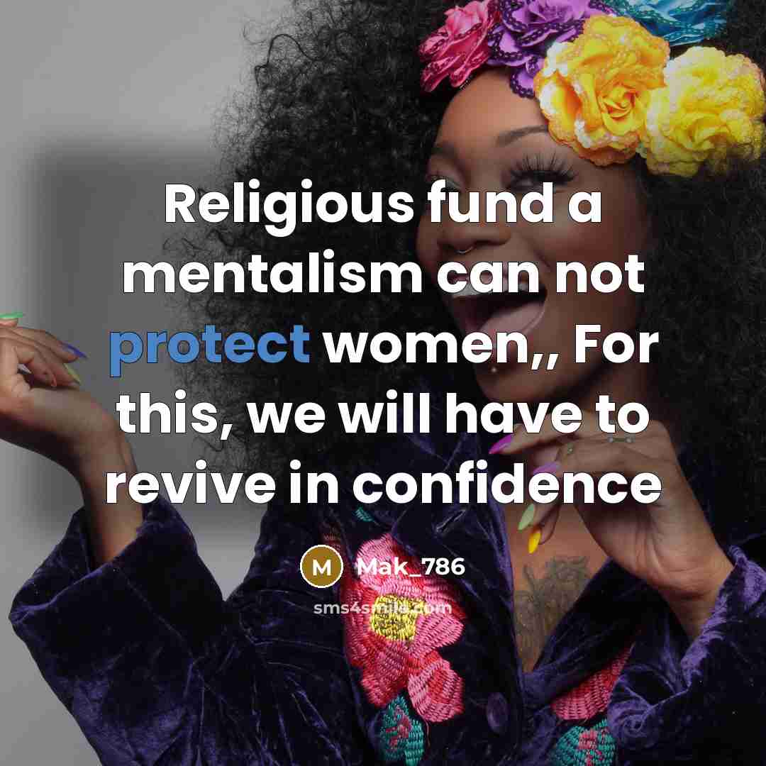 “Religious fund a mentalism can not protect women,, For this,…” quote by Mak_786