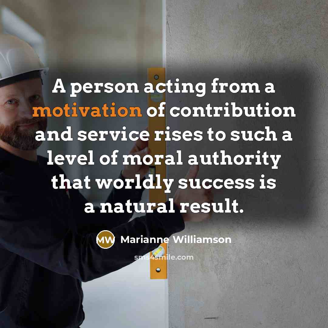 “A person acting from a motivation of contribution and service…” quote by Marianne Williamson