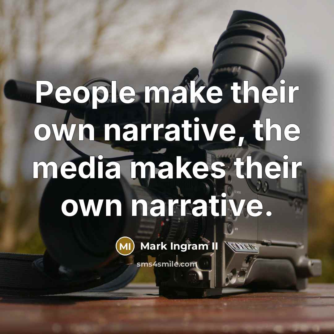 “People make their own narrative, the media makes their own…” quote by Mark Ingram II