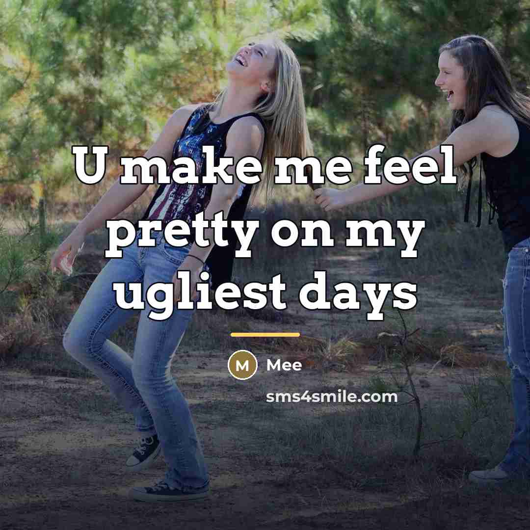 “U make me feel pretty on my ugliest days…” quote by Mee