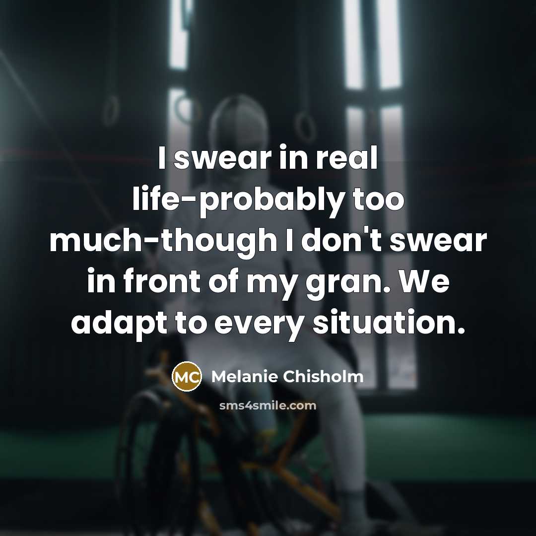 “I swear in real life-probably too much-though I don't swear…” quote by Melanie Chisholm