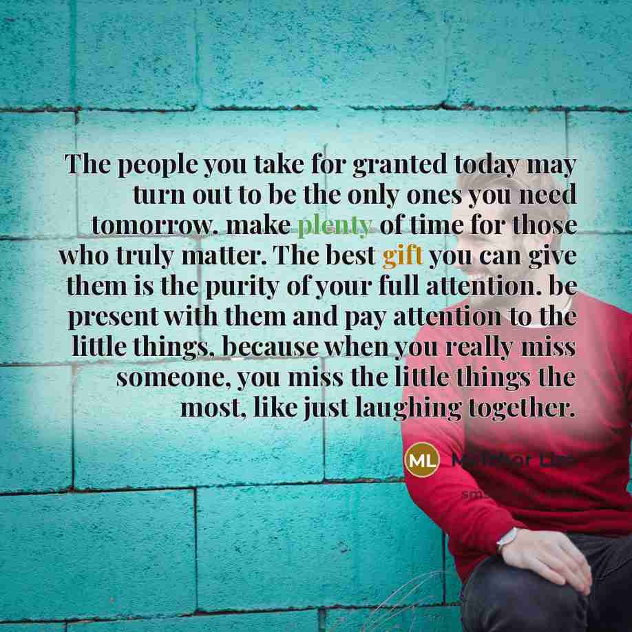 “The people you take for granted today may turn out…” quote by Melchor Lim