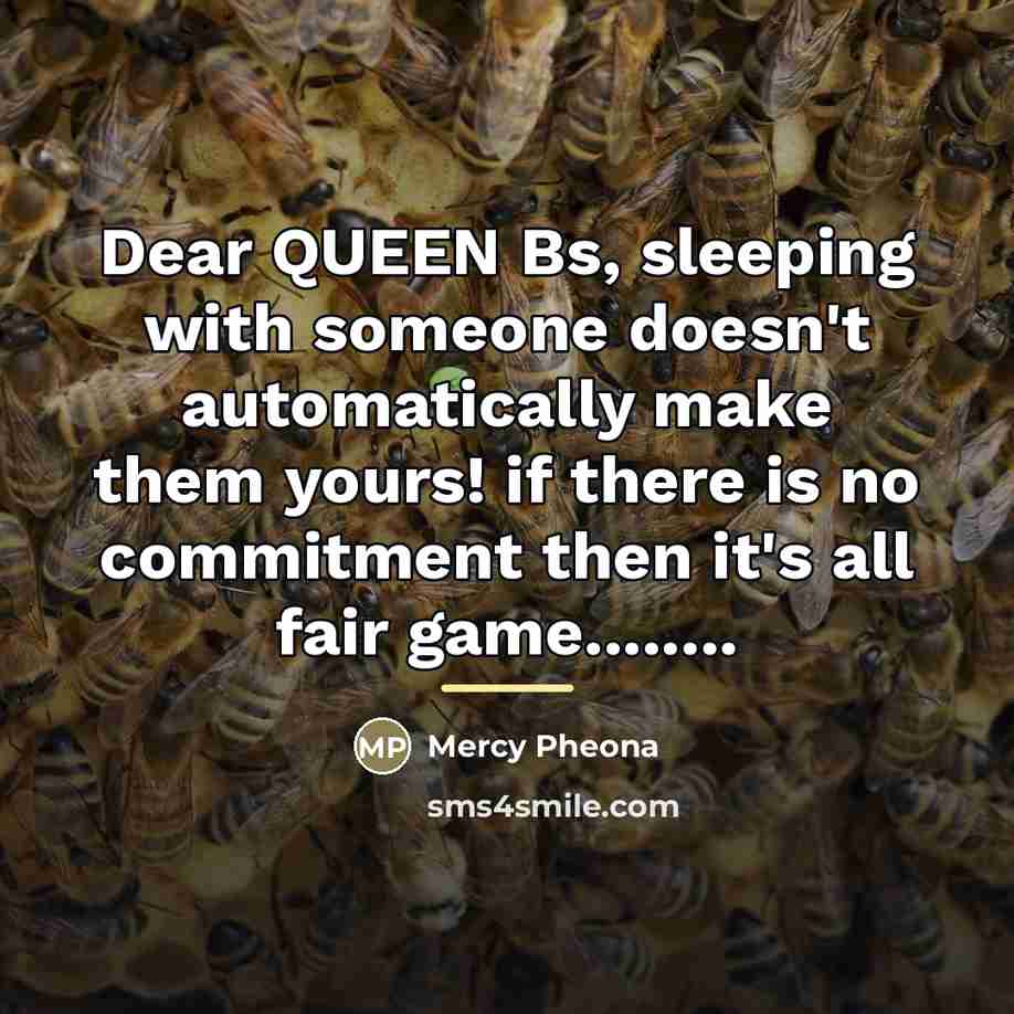 “Dear QUEEN Bs, sleeping with someone doesn't automatically make them…” quote by Mercy Pheona