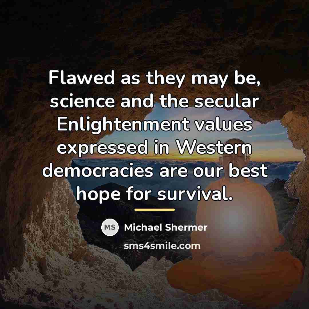 “Flawed as they may be, science and the secular Enlightenment…” quote by Michael Shermer
