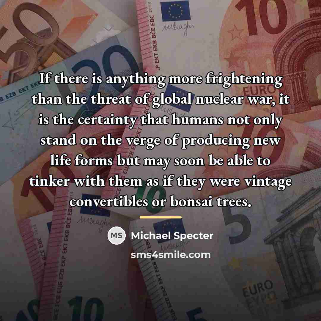 “If there is anything more frightening than the threat of…” quote by Michael Specter