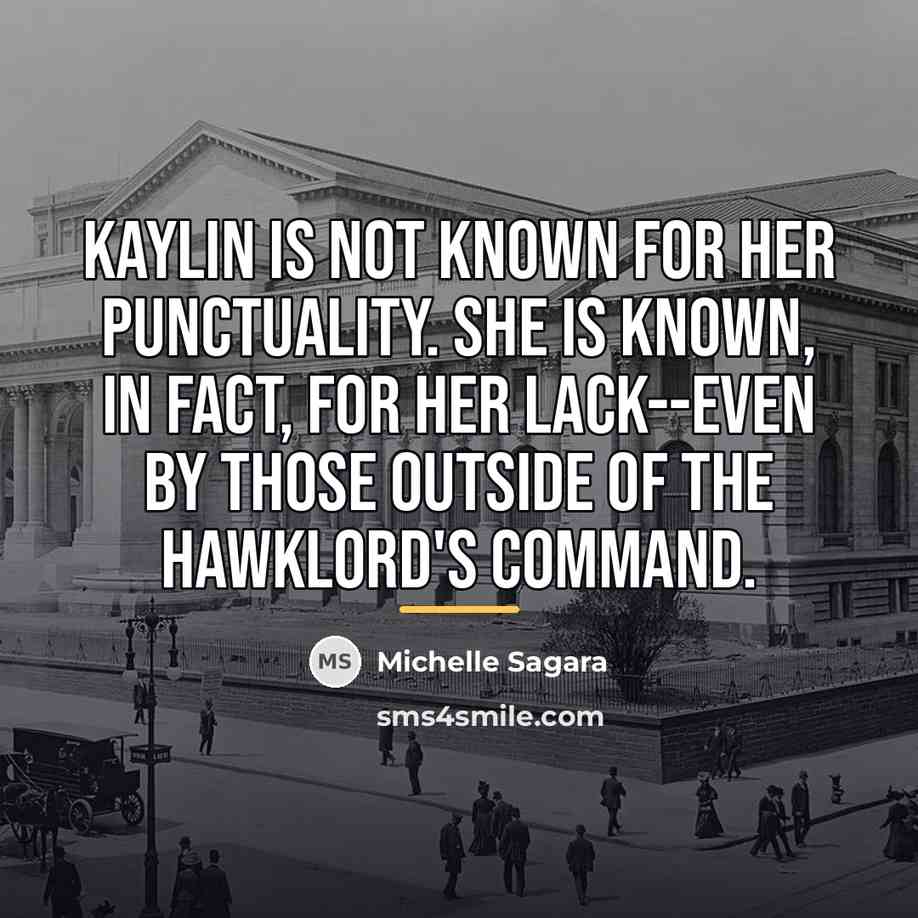 “Kaylin is not known for her punctuality. She is known,…” quote by Michelle Sagara