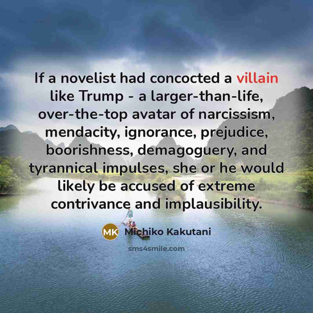 “If a novelist had concocted a villain like Trump -…” quote by Michiko Kakutani