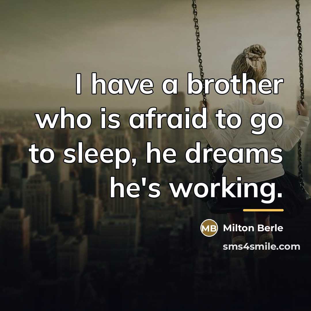 “I have a brother who is afraid to go to…” quote by Milton Berle