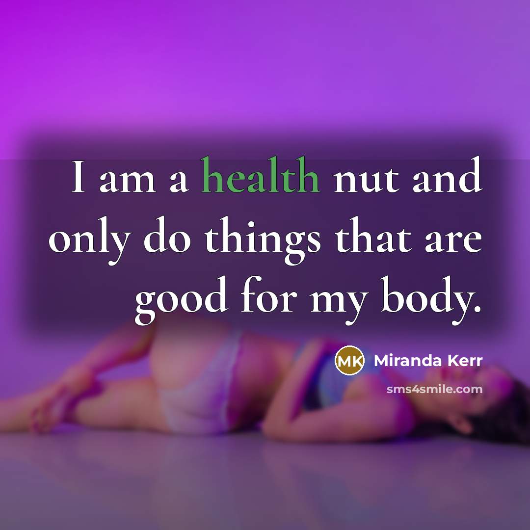 “I am a health nut and only do things that…” quote by Miranda Kerr