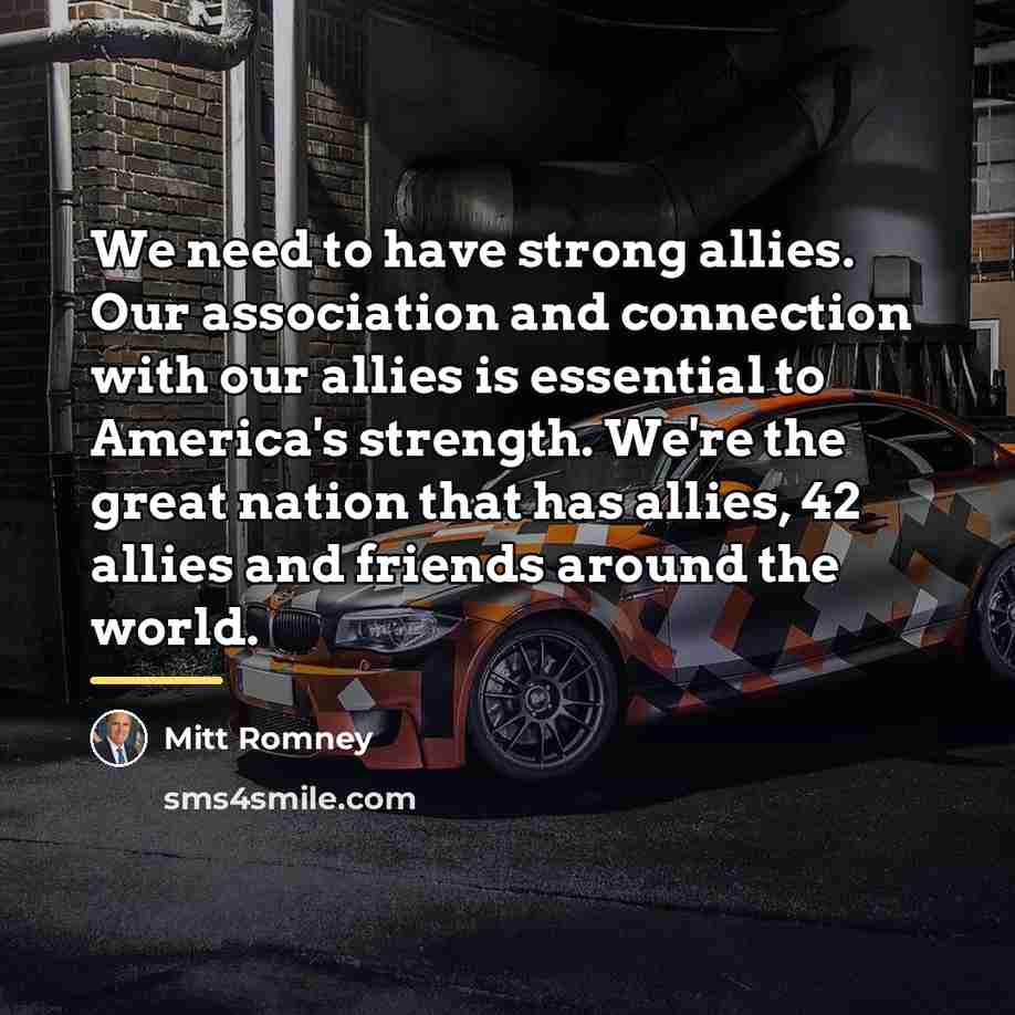 “We need to have strong allies. Our association and connection…” quote by Mitt Romney