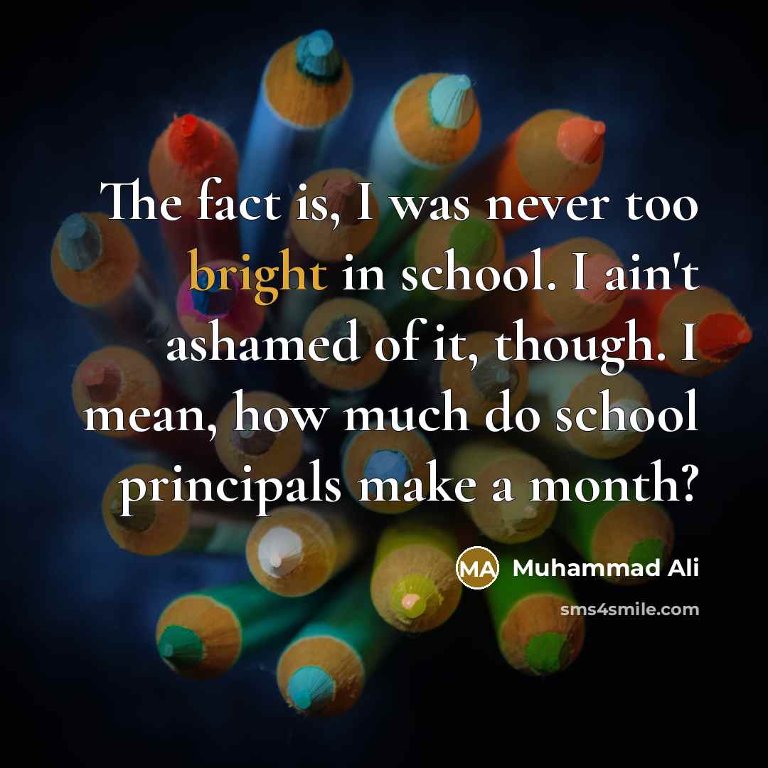 “The fact is, I was never too bright in school.…” quote by Muhammad Ali