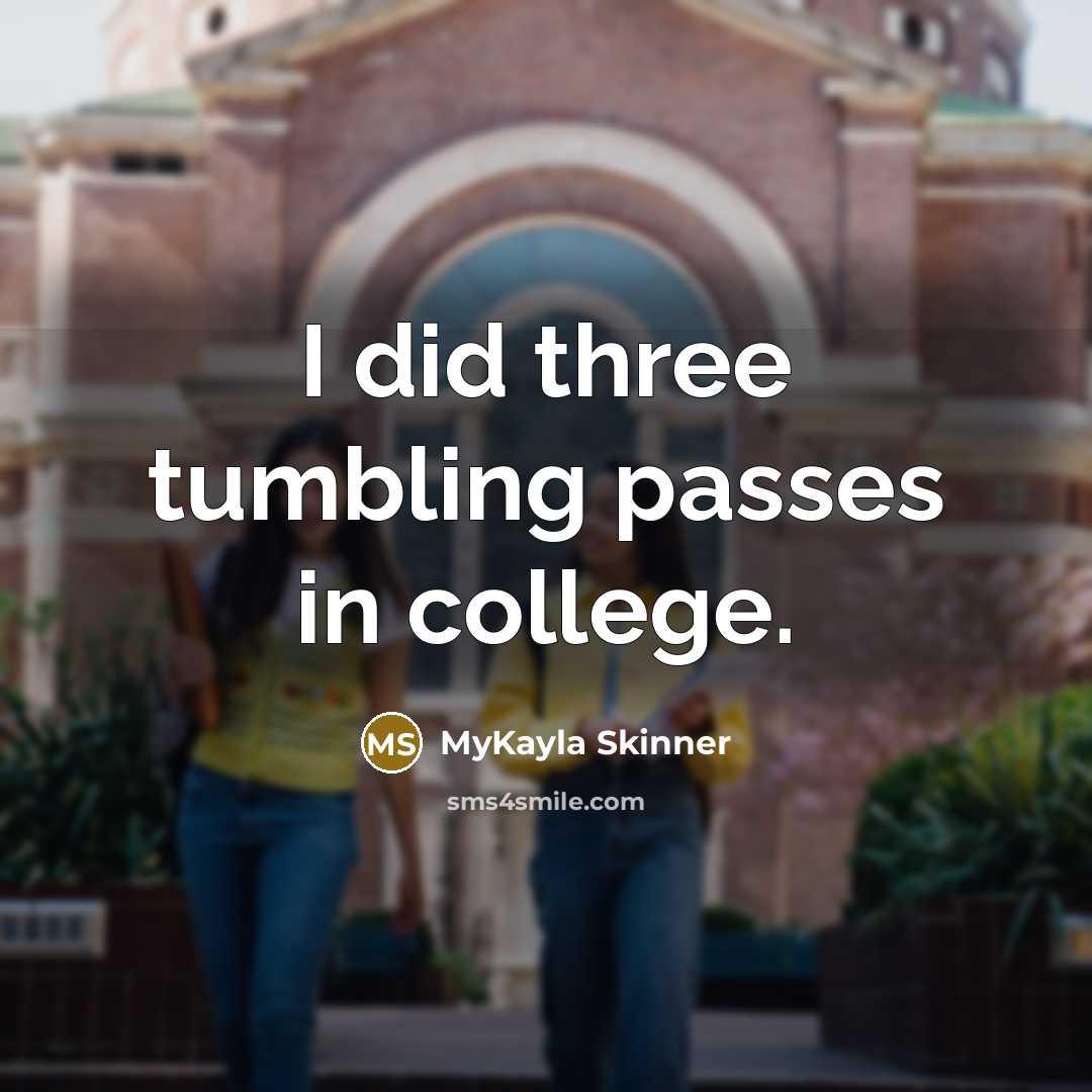 “I did three tumbling passes in college.…” quote by MyKayla Skinner