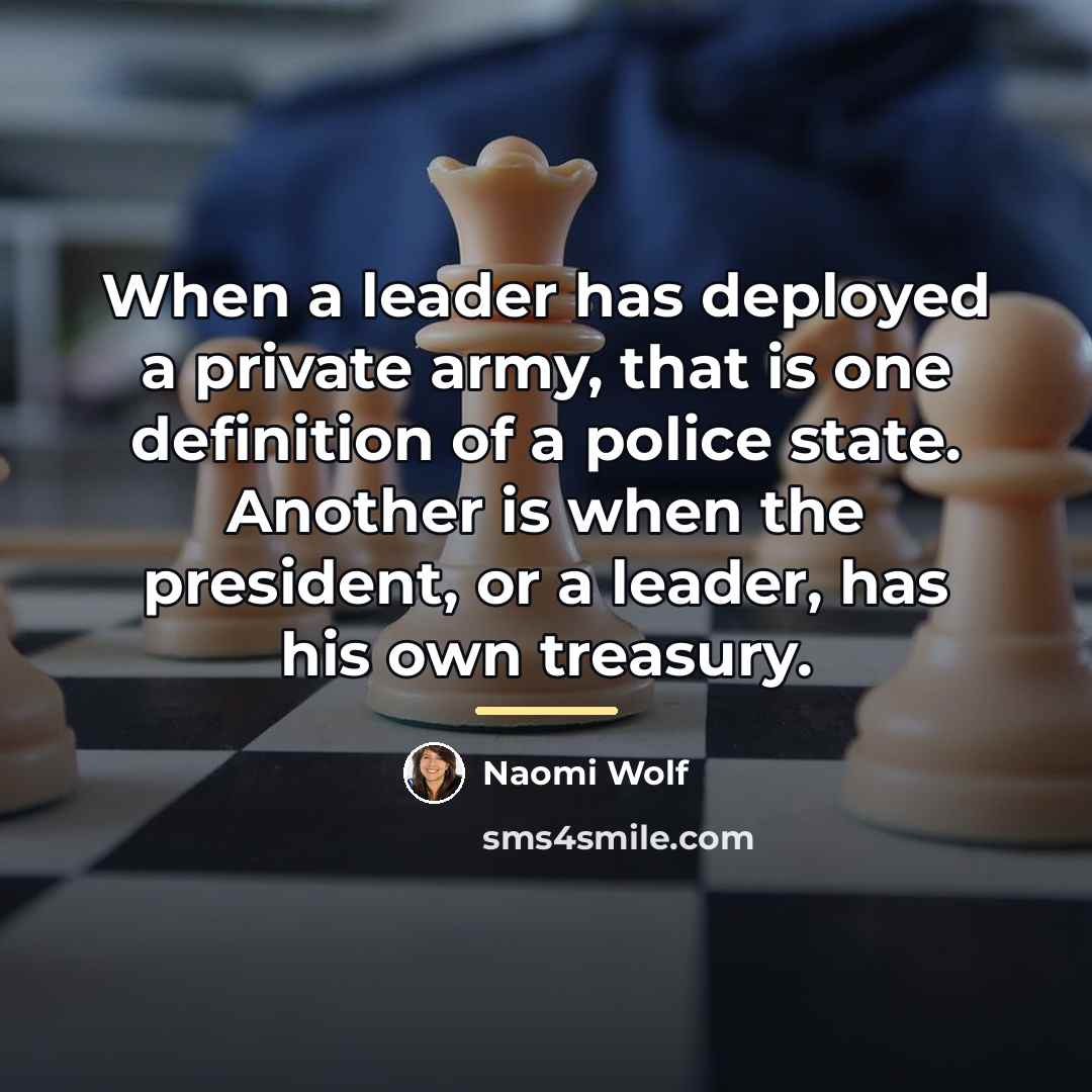 “When a leader has deployed a private army, that is…” quote by Naomi Wolf