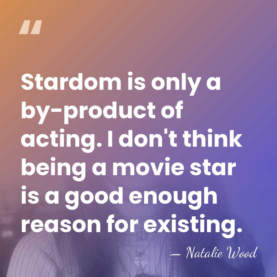 Stardom is only a by-product of acting. I don't think being a&hellip; - Natalie Wood