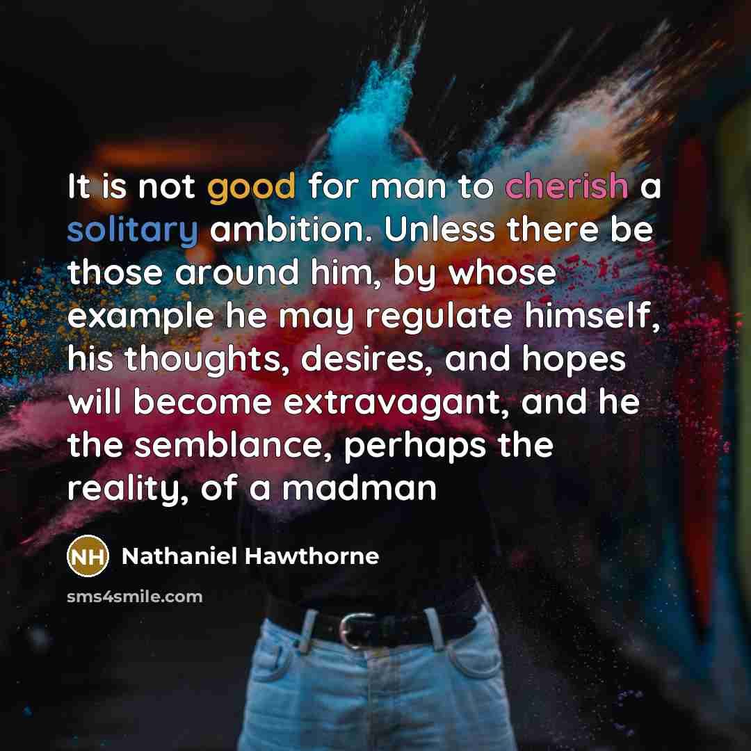 “It is not good for man to cherish a solitary…” quote by Nathaniel Hawthorne