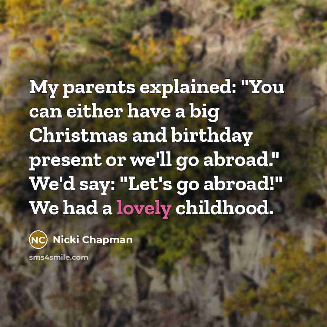 “My parents explained: "You can either have a big Christmas…” quote by Nicki Chapman