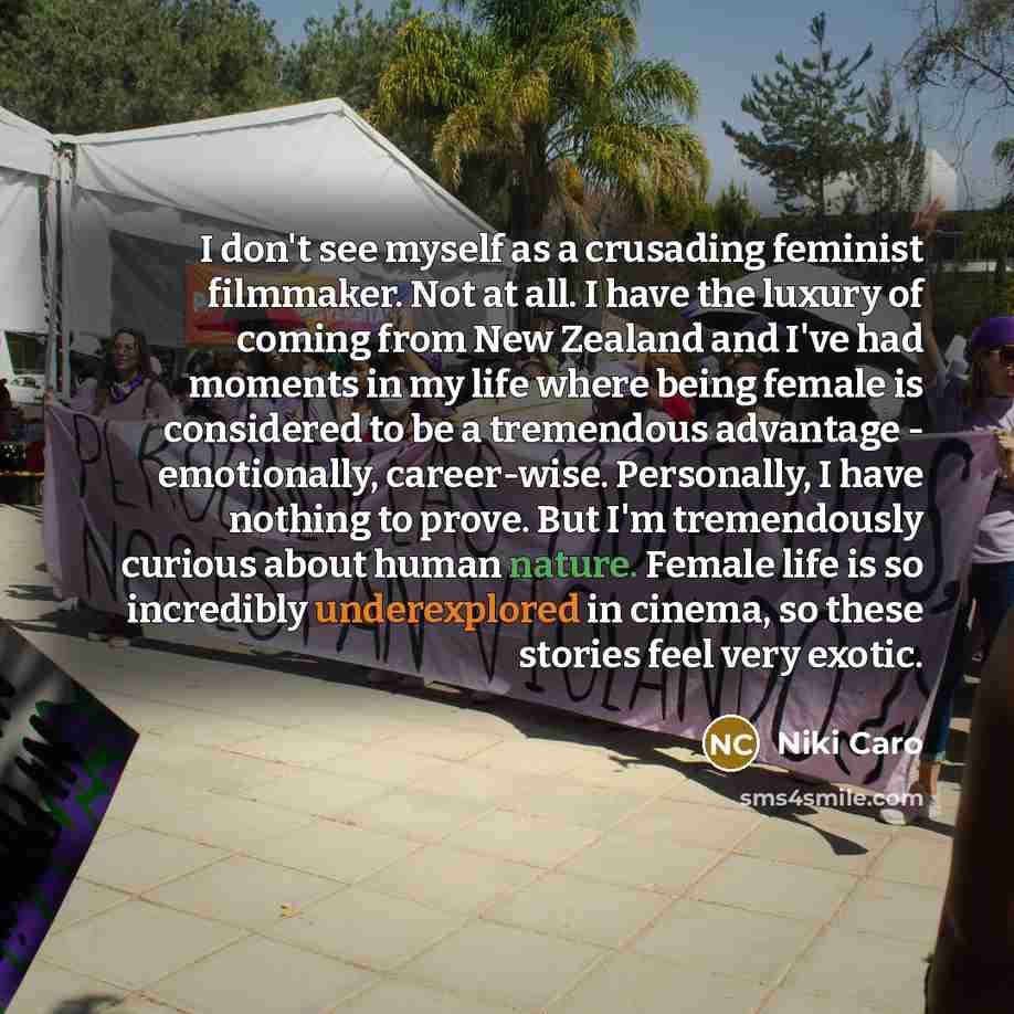 “I don't see myself as a crusading feminist filmmaker. Not…” quote by Niki Caro