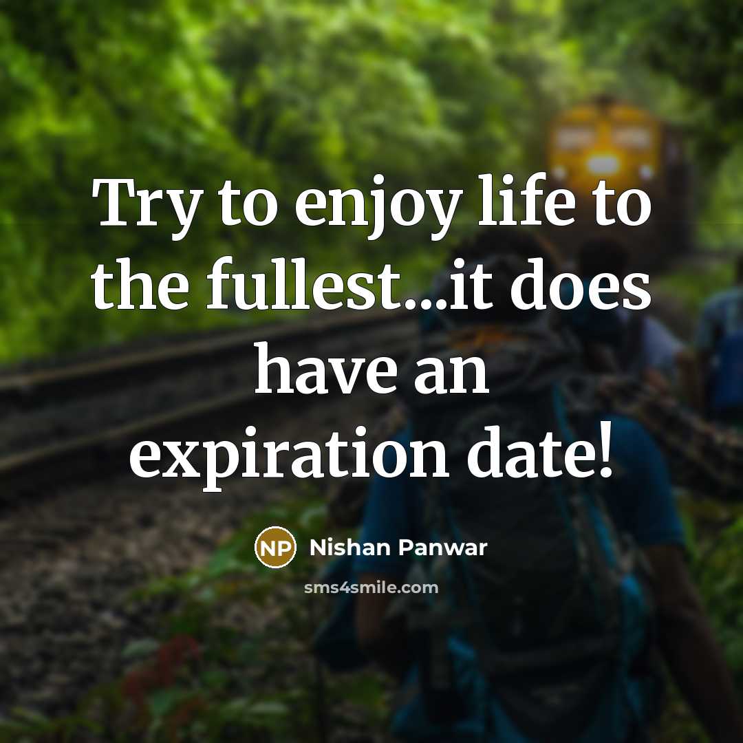 “Try to enjoy life to the fullest...it does have an…” quote by Nishan Panwar