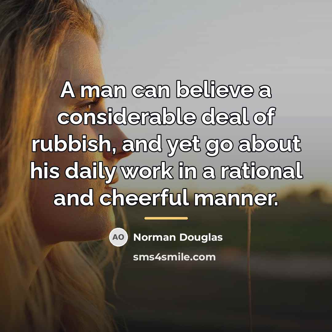 “A man can believe a considerable deal of rubbish, and…” quote by Norman Douglas