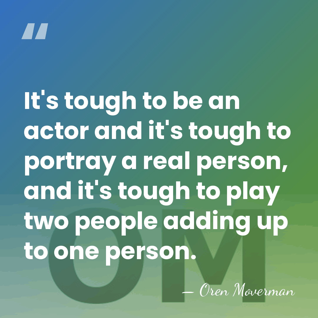 It's tough to be an actor and it's tough to portray a&hellip; - Oren Moverman