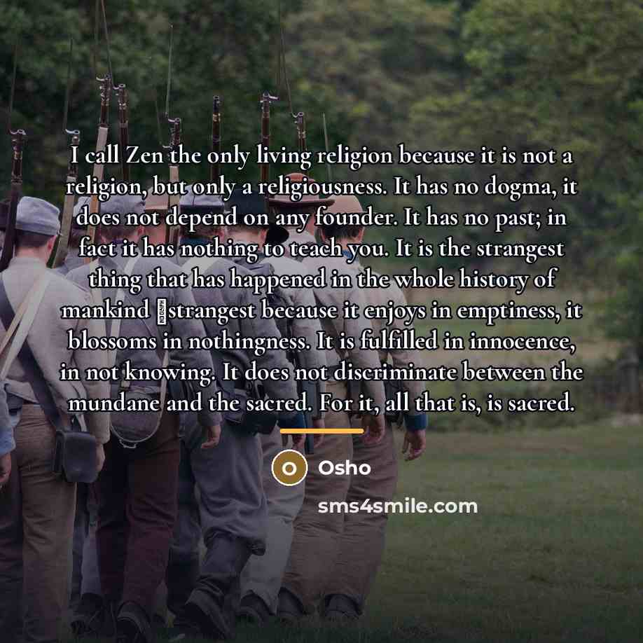 “I call Zen the only living religion because it is…” quote by OSHO