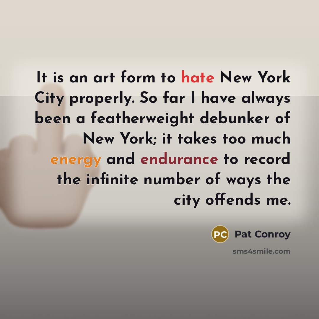 “It is an art form to hate New York City…” quote by Pat Conroy