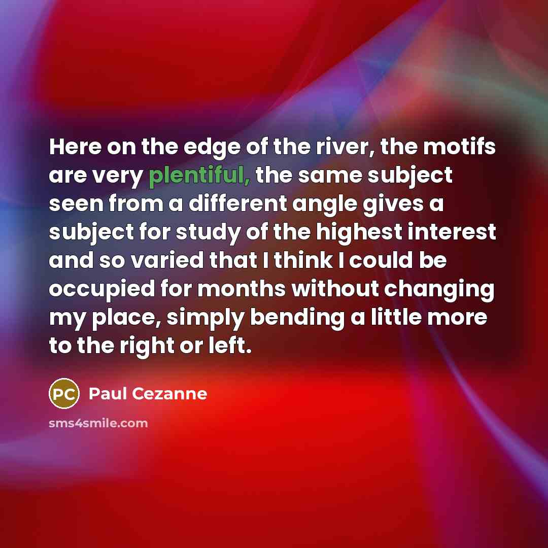 “Here on the edge of the river, the motifs are…” quote by Paul Cezanne