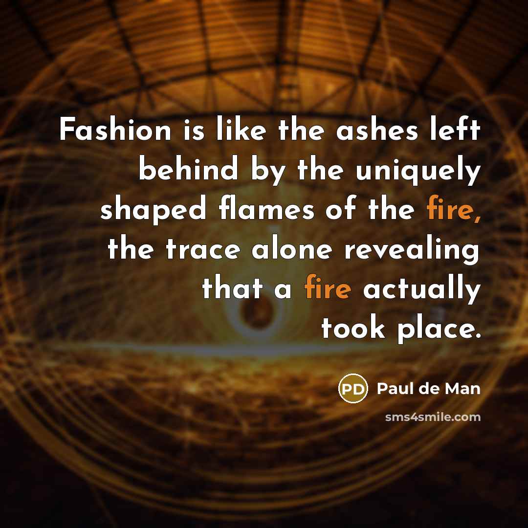 “Fashion is like the ashes left behind by the uniquely…” quote by Paul de Man