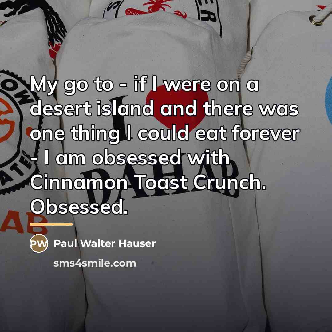 “My go to - if I were on a desert…” quote by Paul Walter Hauser