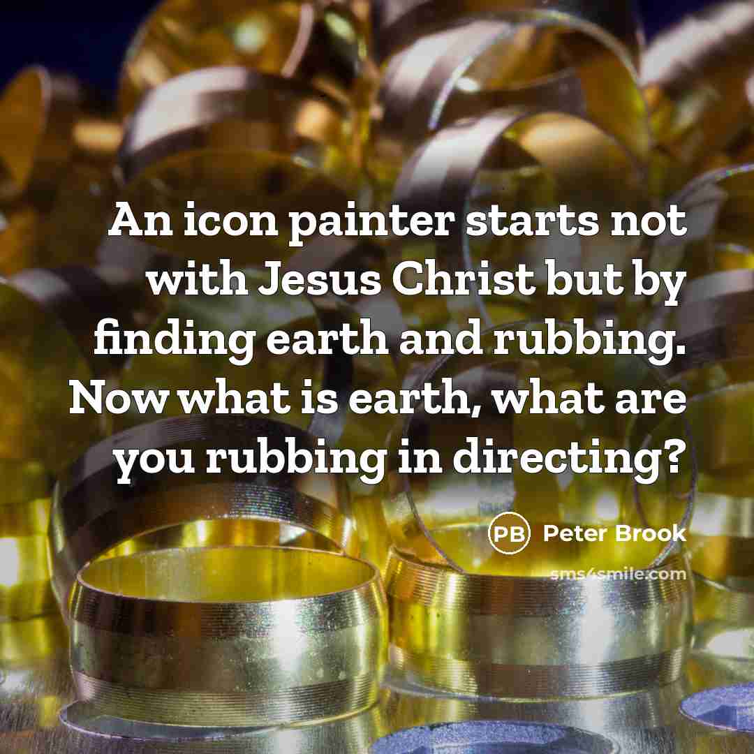 “An icon painter starts not with Jesus Christ but by…” quote by Peter Brook