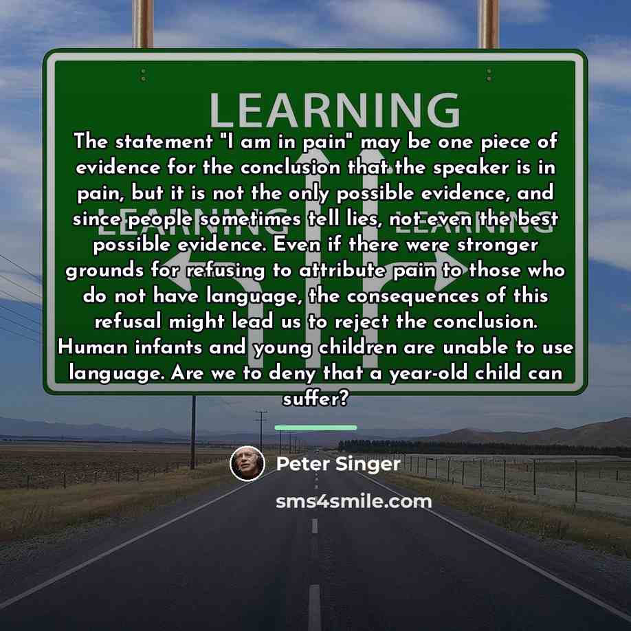 “The statement "I am in pain" may be one piece…” quote by Peter Singer