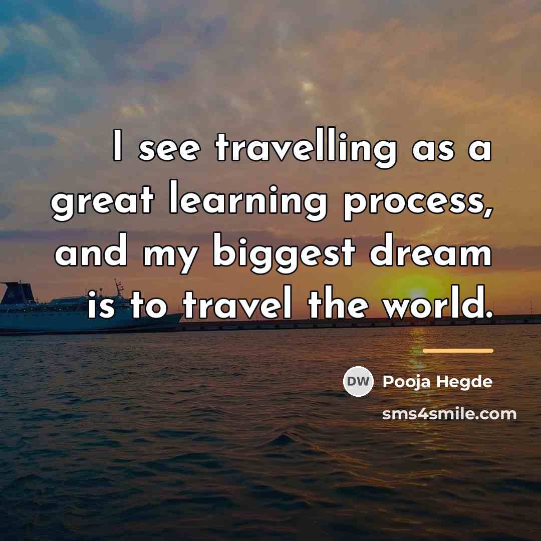 “I see travelling as a great learning process, and my…” quote by Pooja Hegde