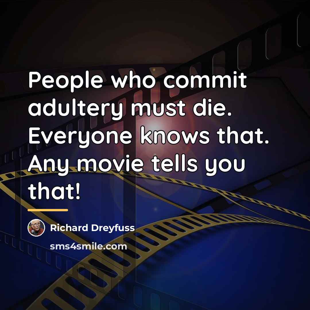 “People who commit adultery must die. Everyone knows that. Any…” quote by Richard Dreyfuss