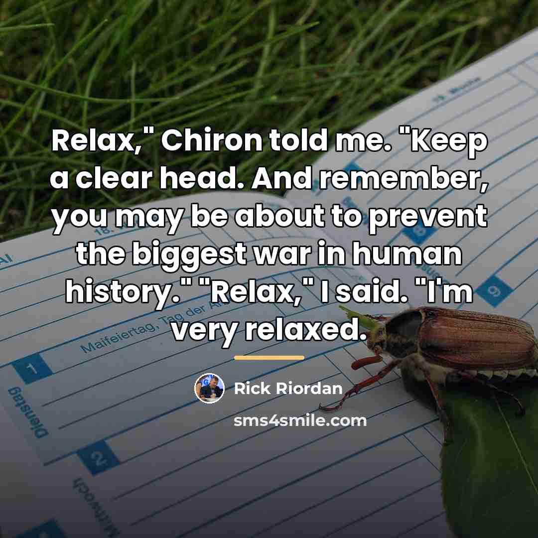 “Relax," Chiron told me. "Keep a clear head. And remember,…” quote by Rick Riordan