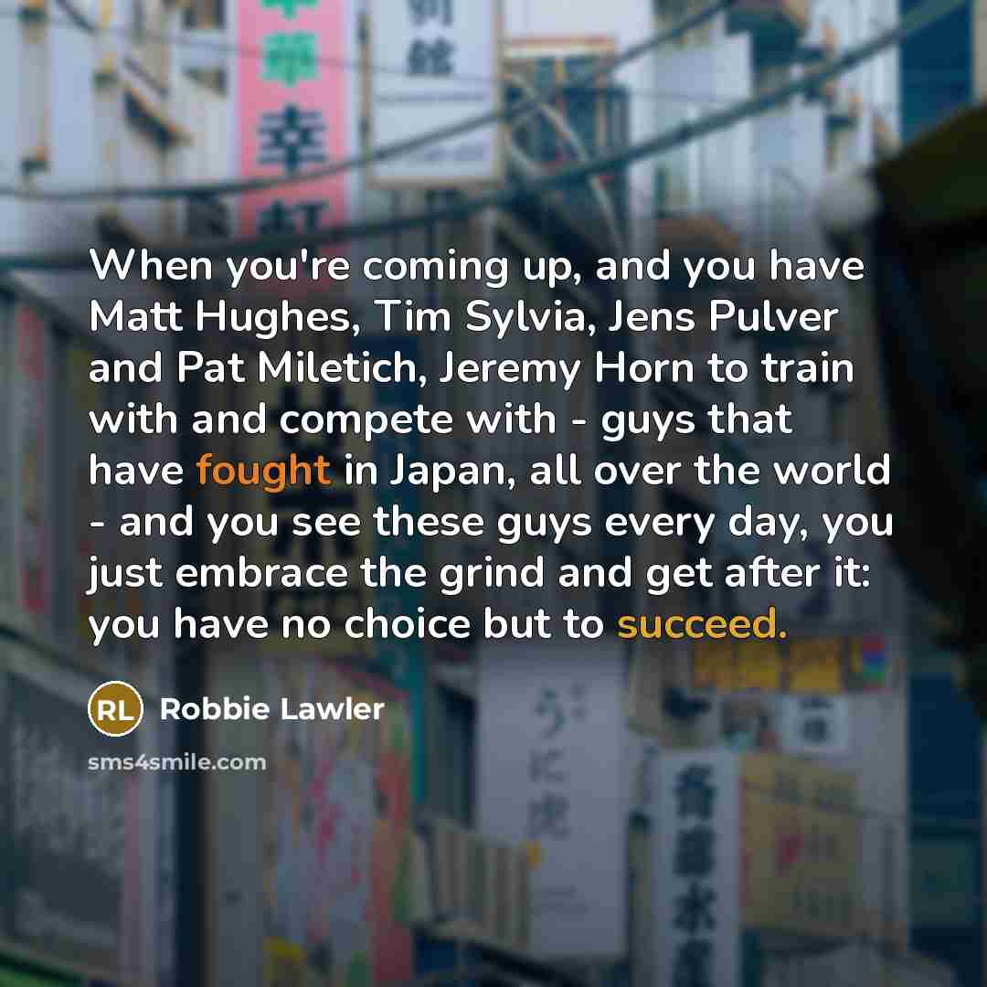 “When you're coming up, and you have Matt Hughes, Tim…” quote by Robbie Lawler